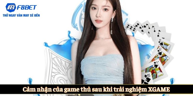 Cảm nhận của game thủ sau khi trải nghiệm XGAME