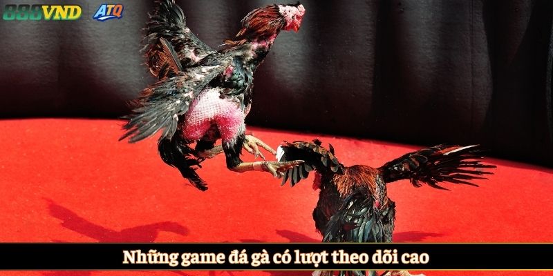 Những game đá gà có lượt theo dõi cao