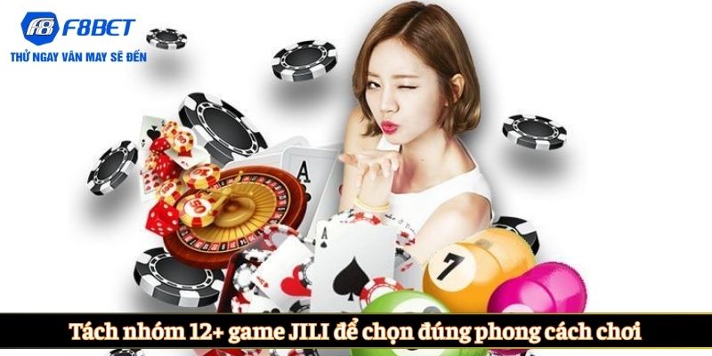 Tách nhóm 12+ game JILI để chọn đúng phong cách chơi