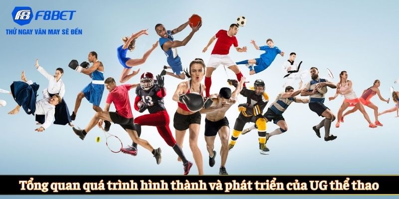 Tổng quan quá trình hình thành và phát triển của UG thể thao